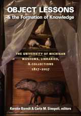 9780472130276-0472130277-Object Lessons and the Formation of Knowledge: The University of Michigan Museums, Libraries, and Collections 1817–2017