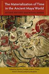 9780813069807-0813069807-The Materialization of Time in the Ancient Maya World: Mythic History and Ritual Order (Maya Studies)