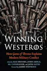 9781640122215-1640122214-Winning Westeros: How Game of Thrones Explains Modern Military Conflict