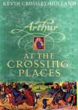 9781855498136-1855498138-Arthur: At the Crossing Places (Cover to Cover)