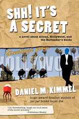 9781617207334-1617207330-Shh! It's a Secret: A Novel about Aliens, Hollywood, and the Bartender's Guide