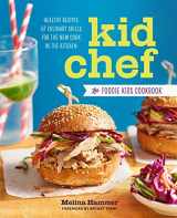 9781943451203-1943451206-Kid Chef: The Foodie Kids Cookbook: Healthy Recipes and Culinary Skills for the New Cook in the Kitchen