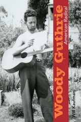 9780252036026-0252036026-Woody Guthrie, American Radical (Music in American Life)