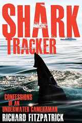 9781742234939-1742234933-Shark Tracker: Confessions of an Underwater Cameraman