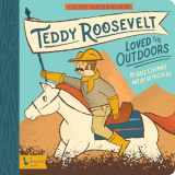 9781423657170-1423657179-Little Naturalists: Teddy Roosevelt Loved the Outdoors (BabyLit)