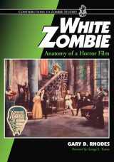 9780786427628-0786427620-White Zombie: Anatomy of a Horror Film (Contributions to Zombie Studies)
