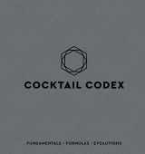 9781607749707-160774970X-Cocktail Codex: Fundamentals, Formulas, Evolutions [A Cocktail Recipe Book]