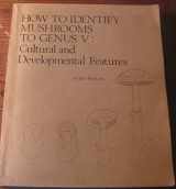 9780916422172-0916422178-How to Identify Mushrooms to Genus V: Cultural and Developmental Features