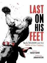 9781324096139-1324096136-Last On His Feet: Jack Johnson and the Battle of the Century