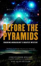 9781906787387-1906787387-Before the Pyramids: Cracking Archaeology's Greatest Mystery