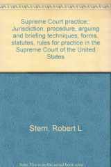 9780871790880-0871790882-Supreme Court practice;: Jurisdiction, procedure, arguing and briefing techniques, forms, statutes, rules for practice in the Supreme Court of the United States