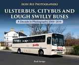 9781780730714-1780730713-Ulsterbus, Citybus and Lough Swilly Buses: A Decade in Photographs 2004-2014 (Irish Bus Photographers)