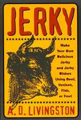 9781585742486-1585742481-Jerky: Make Your Own Delicious Jerky and Jerky Dishes Using Beef, Venison, Fish, or Fowl