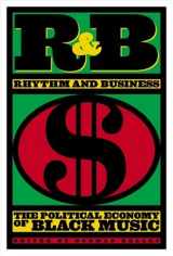 9781888451269-1888451262-R & B: Rhythm and Business: The Political Economy of Black Music