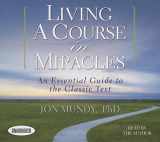 9781469086347-1469086344-Living a Course in Miracles: An Essential Guide to the Classic Text