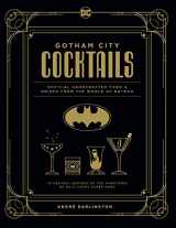 9781647221812-1647221811-Gotham City Cocktails: Official Handcrafted Food & Drinks From the World of Batman