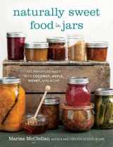 9780762457786-0762457783-Naturally Sweet Food in Jars: 100 Preserves Made with Coconut, Maple, Honey, and More