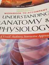 9780803643741-0803643748-Workbook to Accompany Understanding Anatomy & Physiology: A Visual, Auditory, Interactive Approach