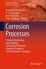 9783030328306-3030328309-Corrosion Processes: Sensing, Monitoring, Data Analytics, Prevention/Protection, Diagnosis/Prognosis and Maintenance Strategies (Structural Integrity, 13)