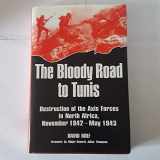 9781853674457-1853674451-Bloody Road To Tunis: Destruction of the Axis Forces in North Africa, November 1942-May 1943