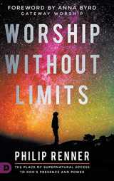9780768450859-0768450853-Worship Without Limits: The Place of Supernatural Access to God's Presence and Power