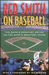 9781566632898-1566632897-Red Smith on Baseball: The Game's Greatest Writer on the Game's Greatest Years