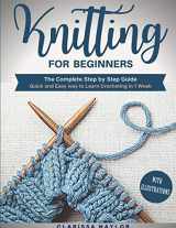 9781801137584-1801137587-Knitting for Beginners: The Complete Step By Step Guide With Illustrations - Quick And Easy Way To Learn Knitting In 1 Week