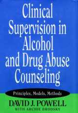 9780787940744-0787940747-Clinical Supervision in Alcohol and Drug Abuse Counseling: Principles, Models, Methods