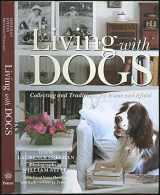 9780517708750-0517708752-Living with Dogs: Collecting and Traditions, At Home and Afield