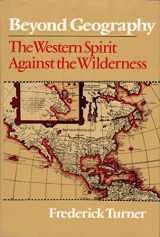 9780670160983-0670160989-Beyond Geography: The Western Spirit Against the Wilderness