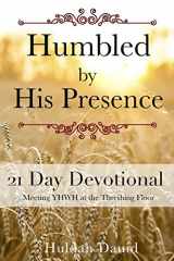9780692577660-0692577661-Humbled by His Presence: Meeting YHWH at the Threshing Floor