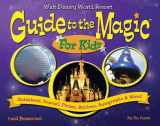 9780979275852-0979275857-Walt Disney World Guide to the Magic for Kids