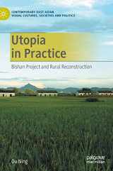 9789811557903-981155790X-Utopia in Practice: Bishan Project and Rural Reconstruction (Contemporary East Asian Visual Cultures, Societies and Politics)