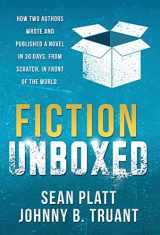 9781629550343-1629550345-Fiction Unboxed: How Two Authors Wrote and Published a Book in 30 Days, From Scratch, In Front of the World