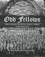 9781733851220-1733851224-Odd Fellows: Rediscovering More Than 200 Years of History, Traditions, and Community Service (Black and white paperback version)