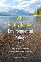 9781439920190-1439920192-Who Really Makes Environmental Policy?: Creating and Implementing Environmental Rules and Regulations