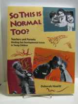 9781884834073-1884834078-So This Is Normal Too?: Teachers and Parents Working Out Developmental Issues in Young Children
