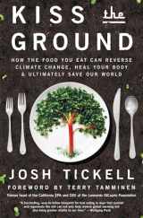 9781501170263-1501170260-Kiss the Ground: How the Food You Eat Can Reverse Climate Change, Heal Your Body & Ultimately Save Our World