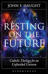 9781501306228-1501306227-Resting on the Future: Catholic Theology for an Unfinished Universe