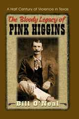 9781571683045-1571683046-The Bloody Legacy of Pink Higgins: A Half Century of Violence in Texas