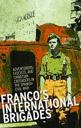 9781849042475-1849042470-Franco's International Brigade: Adventurers, Fascists, and Christian Crusaders in the Spanish Civil War