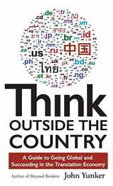 9781618220547-1618220543-Think Outside the Country: A Guide to Going Global and Succeeding in the Translation Economy