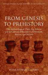 9780199227747-0199227748-From Genesis to Prehistory: The Archaeological Three Age System and its Contested Reception in Denmark, Britain, and Ireland (Oxford Studies in the History of Archaeology)