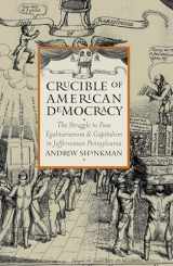 9780700613045-0700613048-Crucible of American Democracy: The Struggle to Fuse Egalitarianism and Capitalism in Jeffersonian Pennsylvania (American Political Thought)
