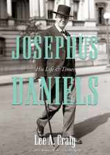 9781482910896-1482910896-Josephus Daniels: His Life & Times