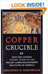 9780875463322-0875463320-Copper Crucible: How the Arizona Miners' Strike of 1983 Recast Labor-Management Relations in America