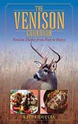 9781616084561-1616084561-The Venison Cookbook: Venison Dishes from Fast to Fancy