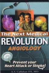 9781860360299-1860360297-The Next Medical Revolution: Angiology - Prevent Your Heart Attack or Stroke