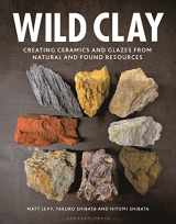 9781789940923-1789940923-Wild Clay: Creating ceramics and glazes from natural and found resources