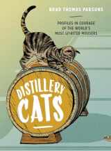 9781607748977-1607748975-Distillery Cats: Profiles in Courage of the World's Most Spirited Mousers
